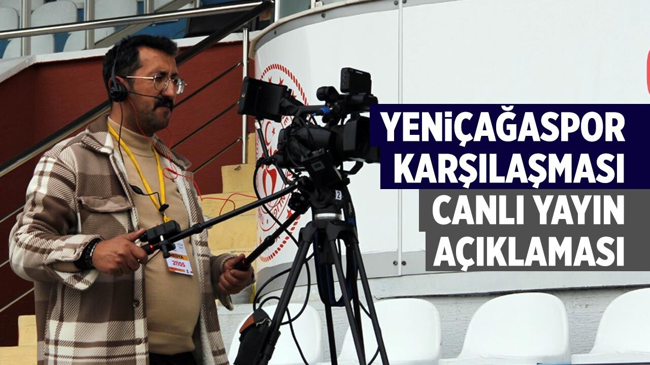 Yeniçağaspor- Çankırı FK karşılaşması canlı yayın açıklaması