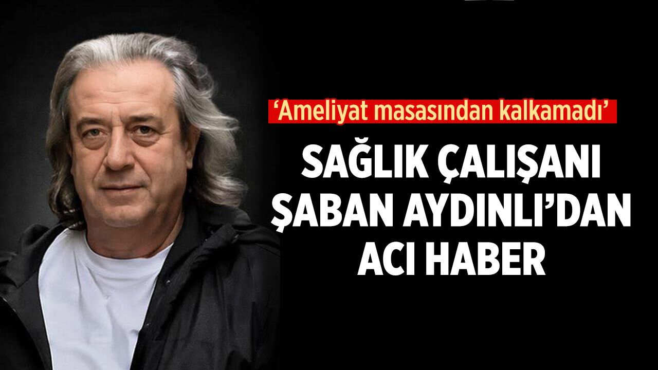 Çankırı’da Sağlık Çalışanı Şaban Aydınlı’dan acı haber