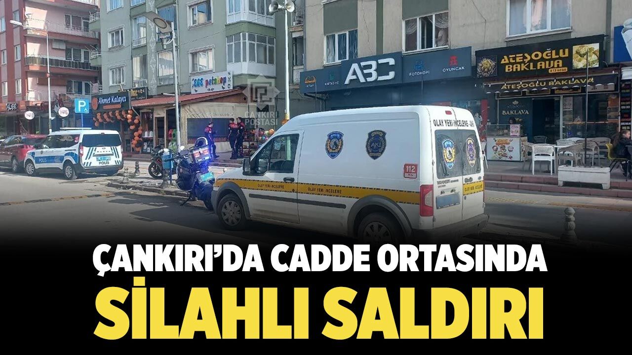 Çankırı’da cadde ortasında silahlı saldırı