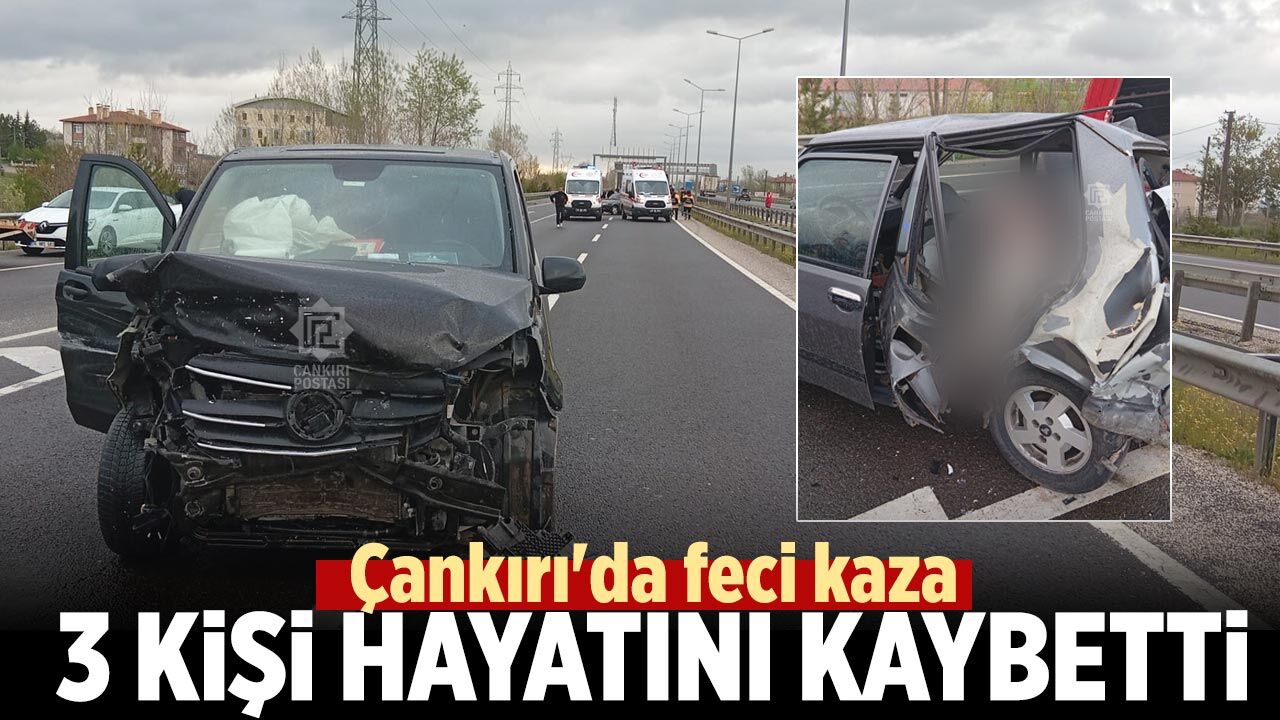 Çankırı'da feci kaza: 3 Kişi hayatını kaybetti