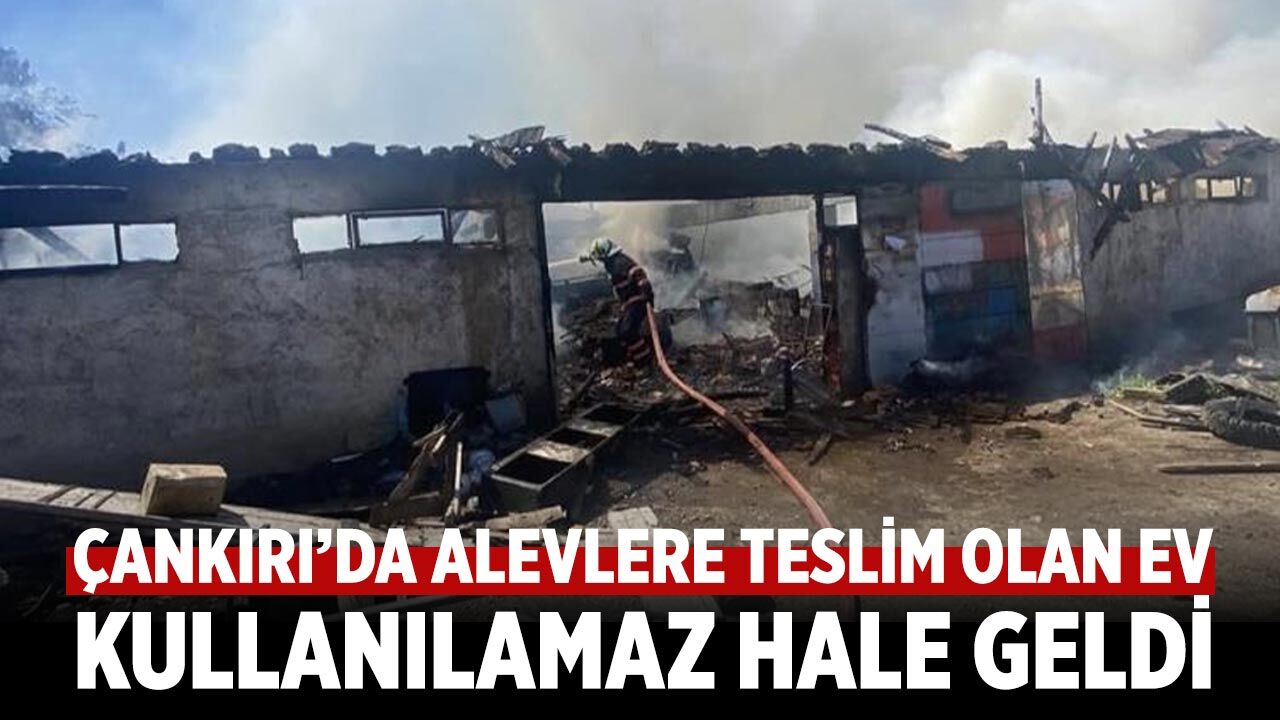 Çankırı’da Alevlere Teslim Olan Ev Kullanılamaz Hale Geldi