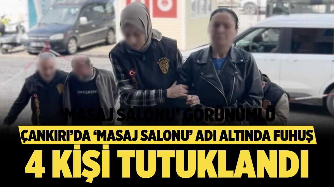 Çankırı'da 'Masaj salonu' adı altındaki ikametlerde fuhuş yaptıran 4 kişi tutuklandı