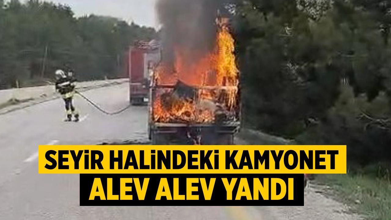 Seyir halindeki kamyonet alev alev yandı