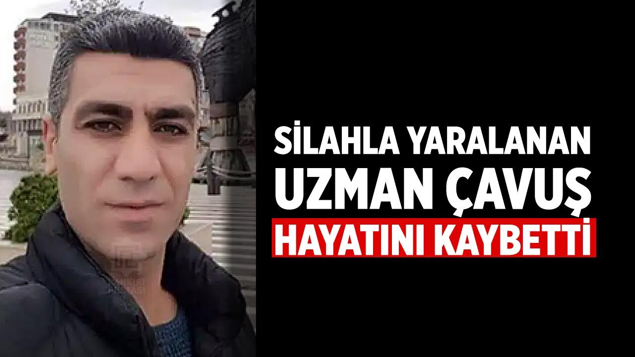 Silahla Yaralanan Uzaman Çavuş Hayatını Kaybetti