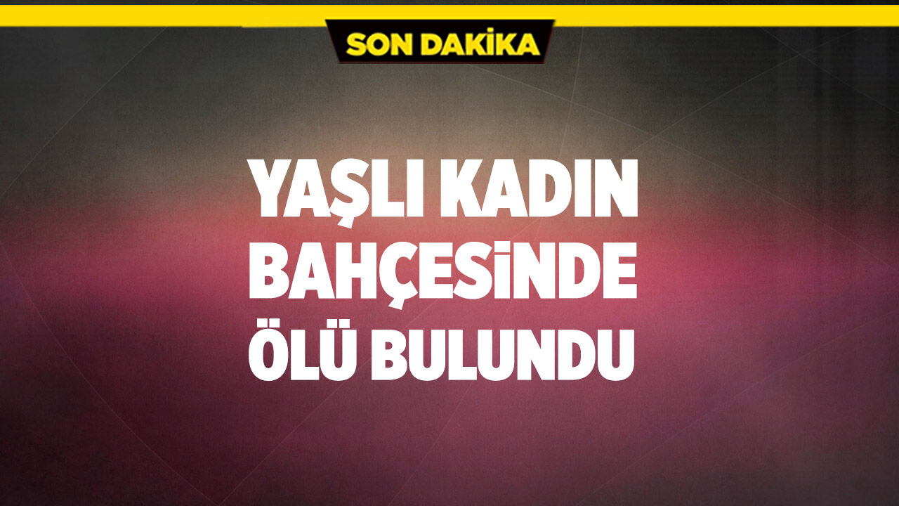 Bayramören’de Yaşlı Kadın Bahçesinde Ölü Bulundu