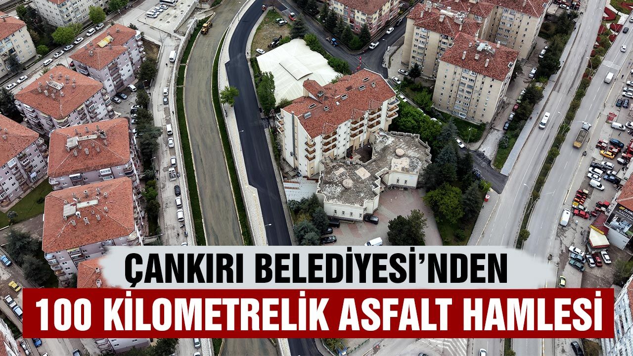 Çankırı Belediyesi’nden 100 Kilometrelik Asfalt Hamlesi