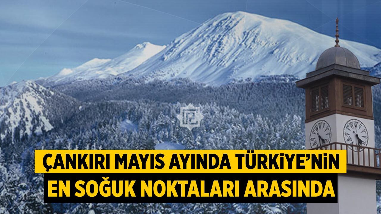 Çankırı, Mayıs Ayında Türkiye’nin En Soğuk Noktaları Arasında