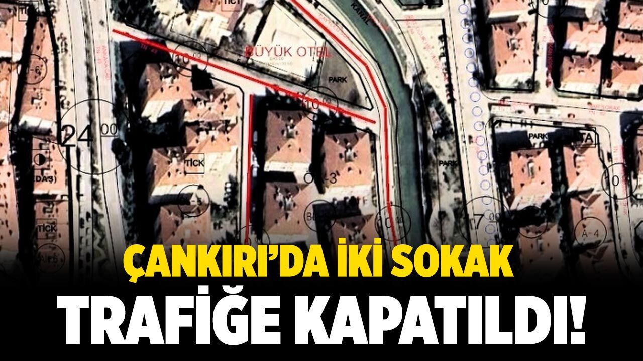 Çankırı’da İki Sokak Geçici Süreyle Trafiğe Kapatıldı