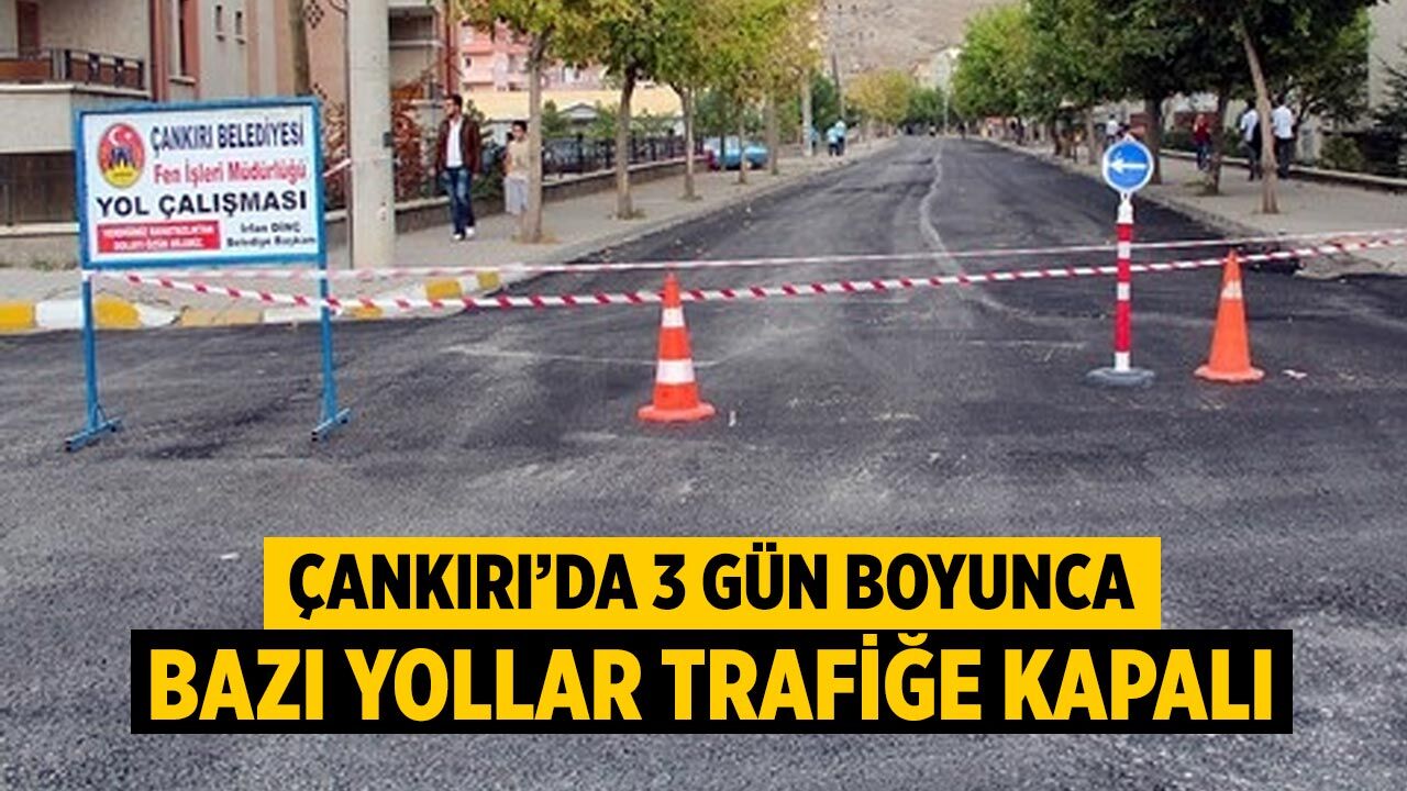 Çankırı’da 3 Gün Boyunca Bazı Yollar Trafiğe Kapalı