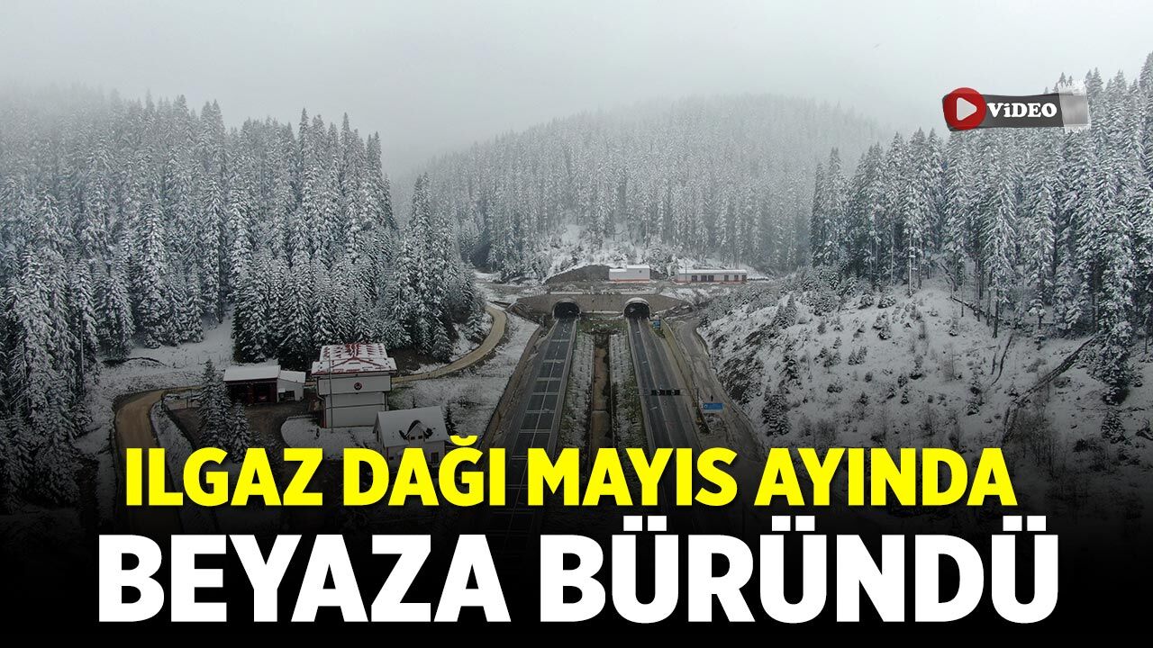 Ilgaz Dağı mayıs ayında beyaza büründü