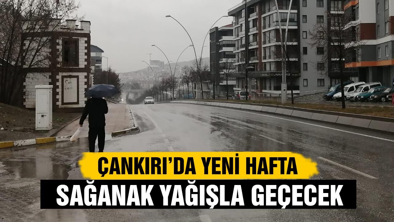 Çankırı’da Yeni Hafta Sağanakla Geçecek