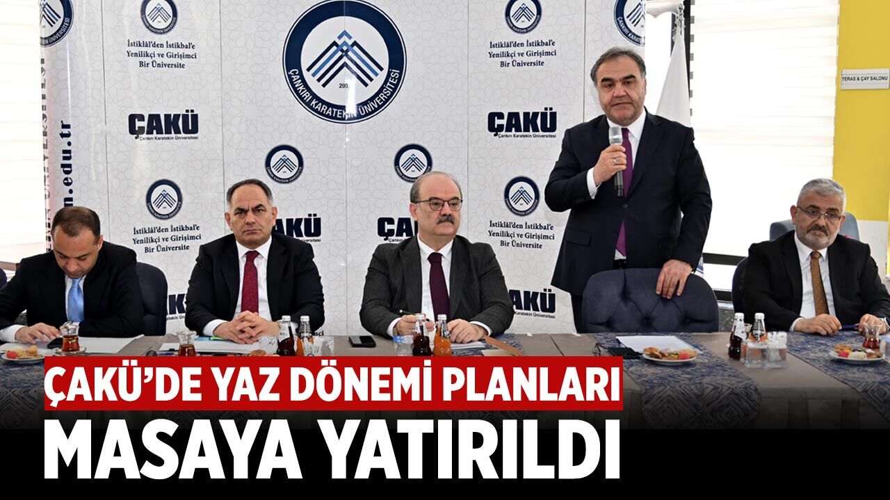 ÇAKÜ’de Yaz Dönemi Planları Masaya Yatırıldı