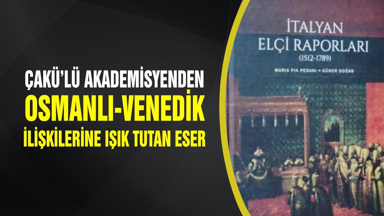 ÇAKÜ’lü Akademisyenden Osmanlı-Venedik İlişkilerine Işık Tutan Eser