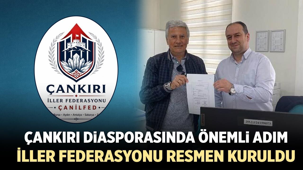 Çankırı Diasporasında önemli adım! İller Federasyonu resmen kuruldu