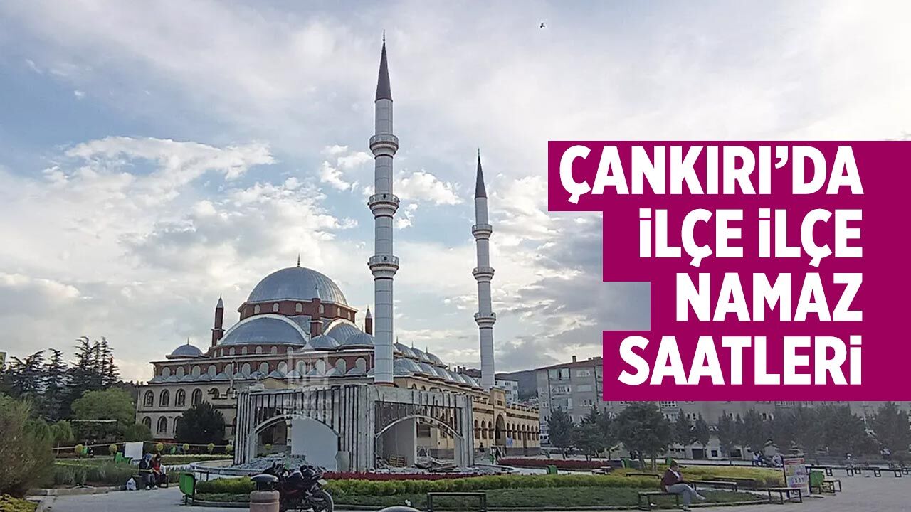 Çankırı ve ilçelerinde bayram namazı saat kaçta? İşte ilçe ilçe namaz saatleri
