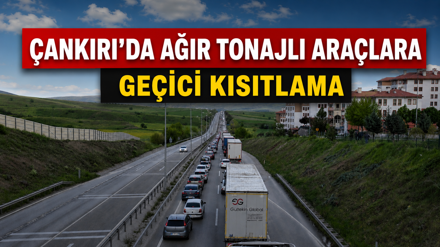 Çankırı’da Ağır Tonajlı Araçlara Geçici Kısıtlama