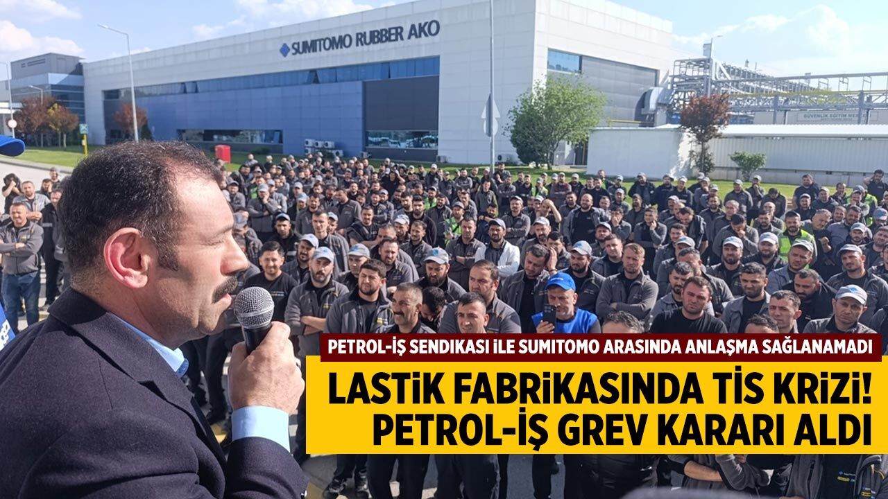 Sumitomo Lastik Fabrikasında TİS Krizi! Petrol-İş Grev kararı aldı