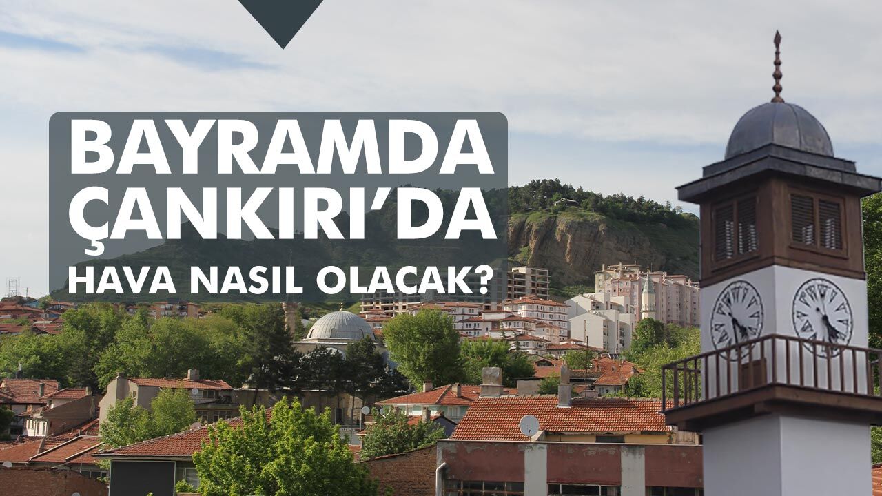 Bayramda Çankırı’da Hava Nasıl Olacak?