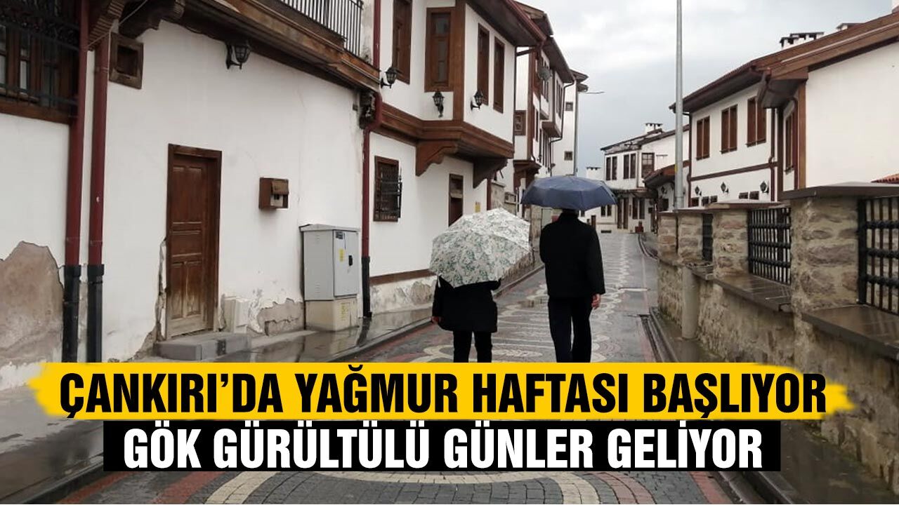 Çankırı’da yeni haftayla birlikte sağanak yağış etkili olacak