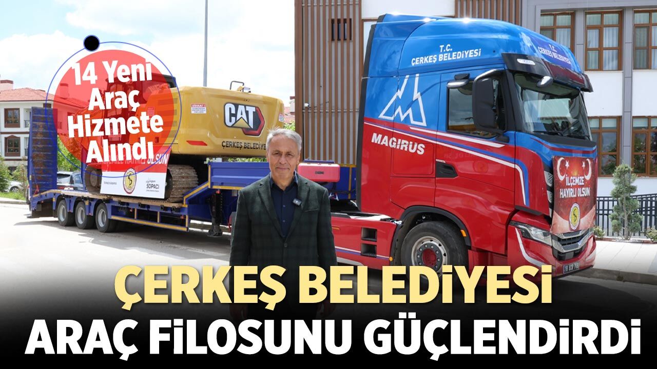 Çerkeş Belediyesi Araç Filosunu Güçlendirdi: 14 Yeni Araç Hizmete Alındı
