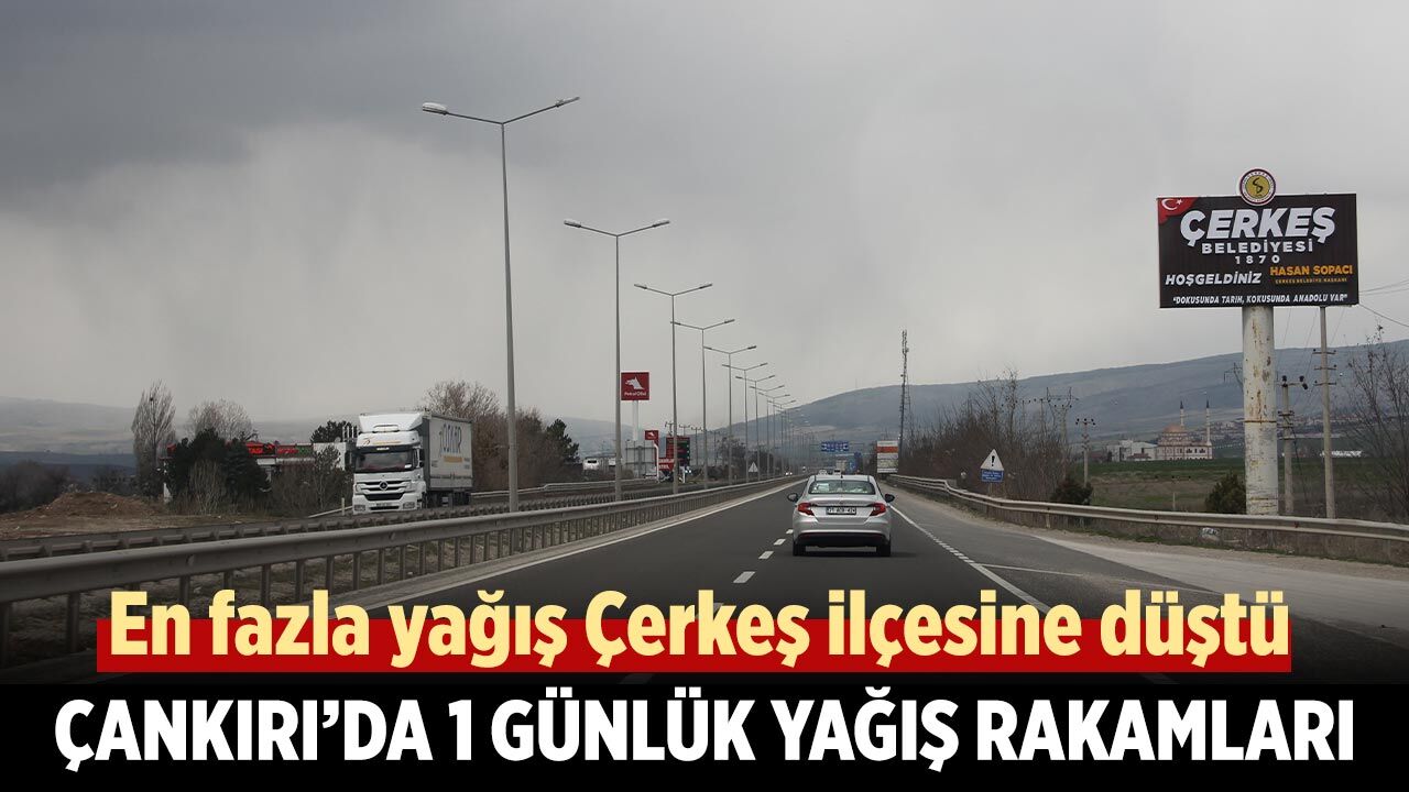 Çankırı’da 1 günde en fazla yağış Çerkeş ilçesine düştü
