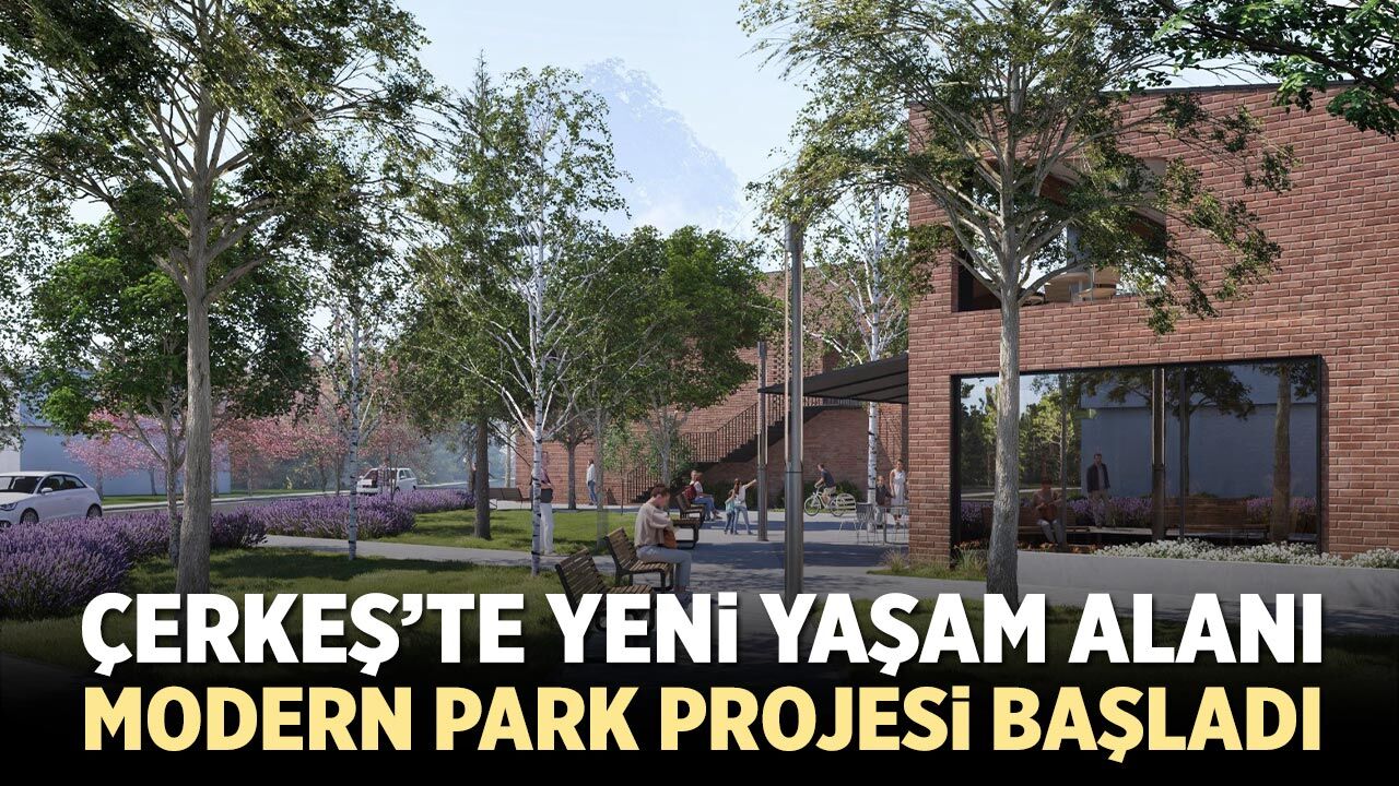 Çerkeş’te Yeni Yaşam Alanı: Modern Park Projesi Başladı