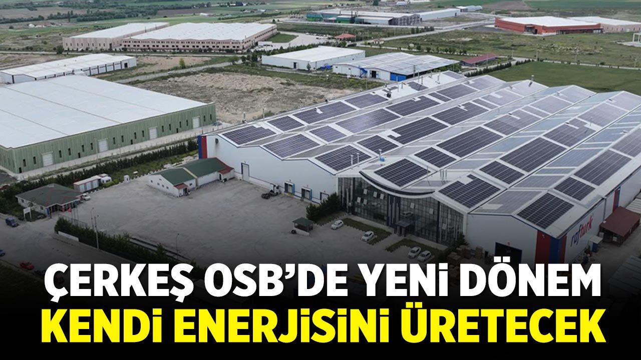 Çerkeş OSB’de Yeni Dönem: Kendi Enerjisini Üretecek!