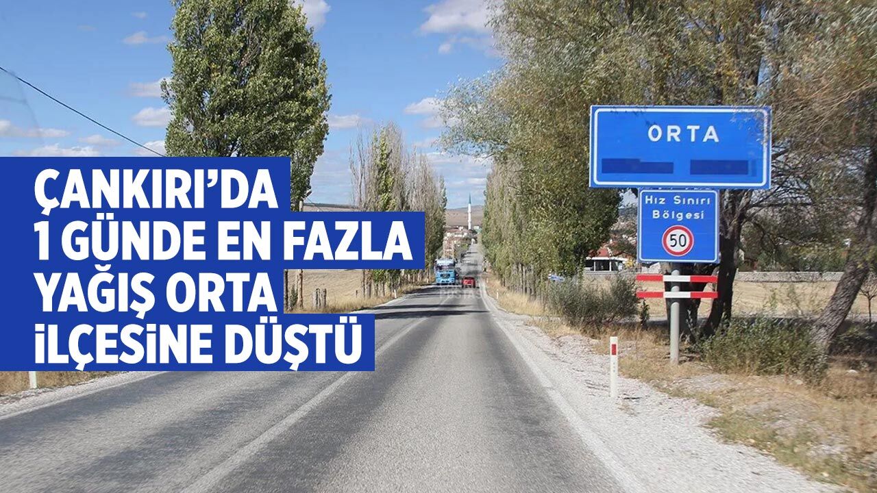 Çankırı’da 1 günde en fazla yağış Orta ilçesine düştü