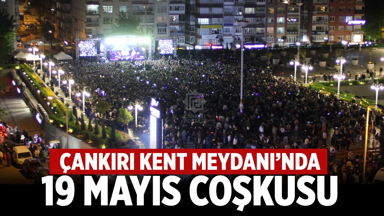 19 Mayıs Coşkusu Çankırı Kent Meydanı’nda Yaşandı