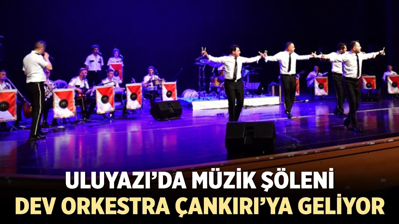Uluyazı’da Müzik Şöleni: Dev Orkestra Çankırı’ya Geliyor