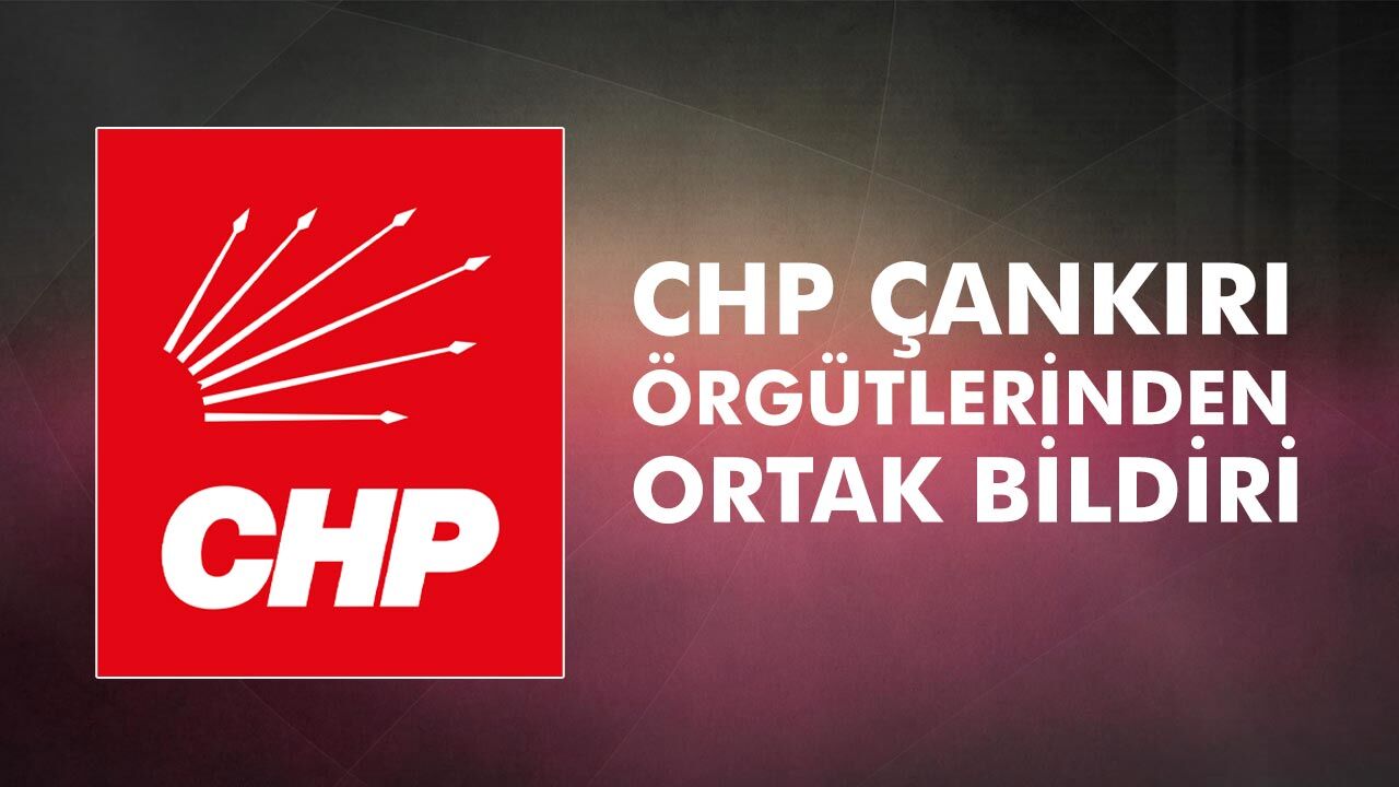 CHP Çankırı Örgütlerinden Özel’e tam destek mesajı