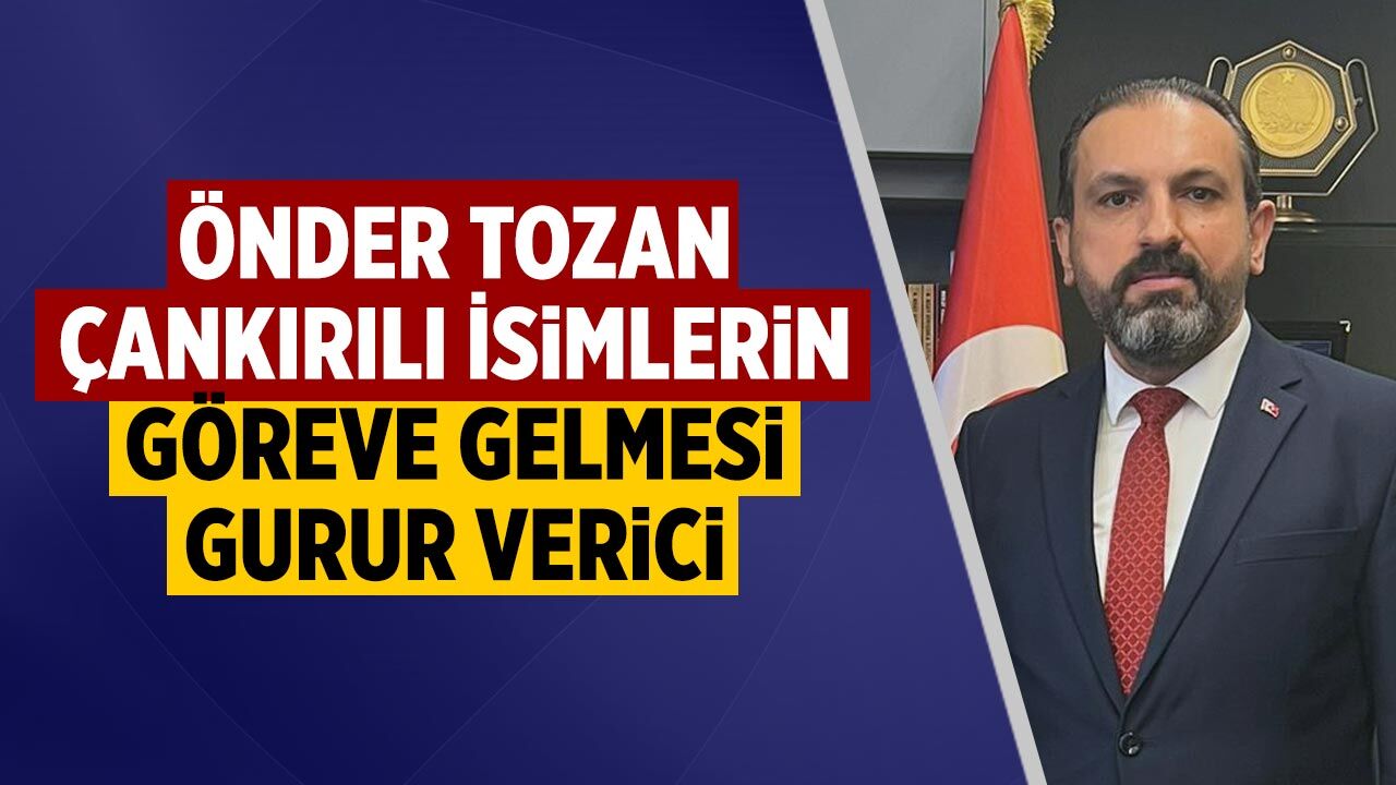 ÇANDEF Başkanı Tozan: Çankırılı isimlerin göreve gelmesi gurur verici