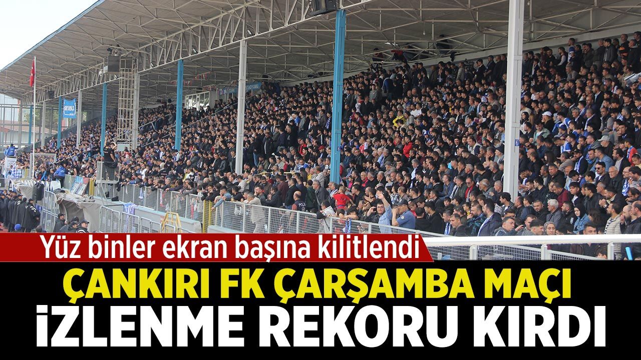 Çankırı FK maçı izlenme rekoru kırdı