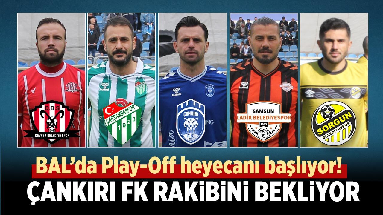 BAL’da Play-Off heyecanı başlıyor! Çankırı FK rakibini bekliyor
