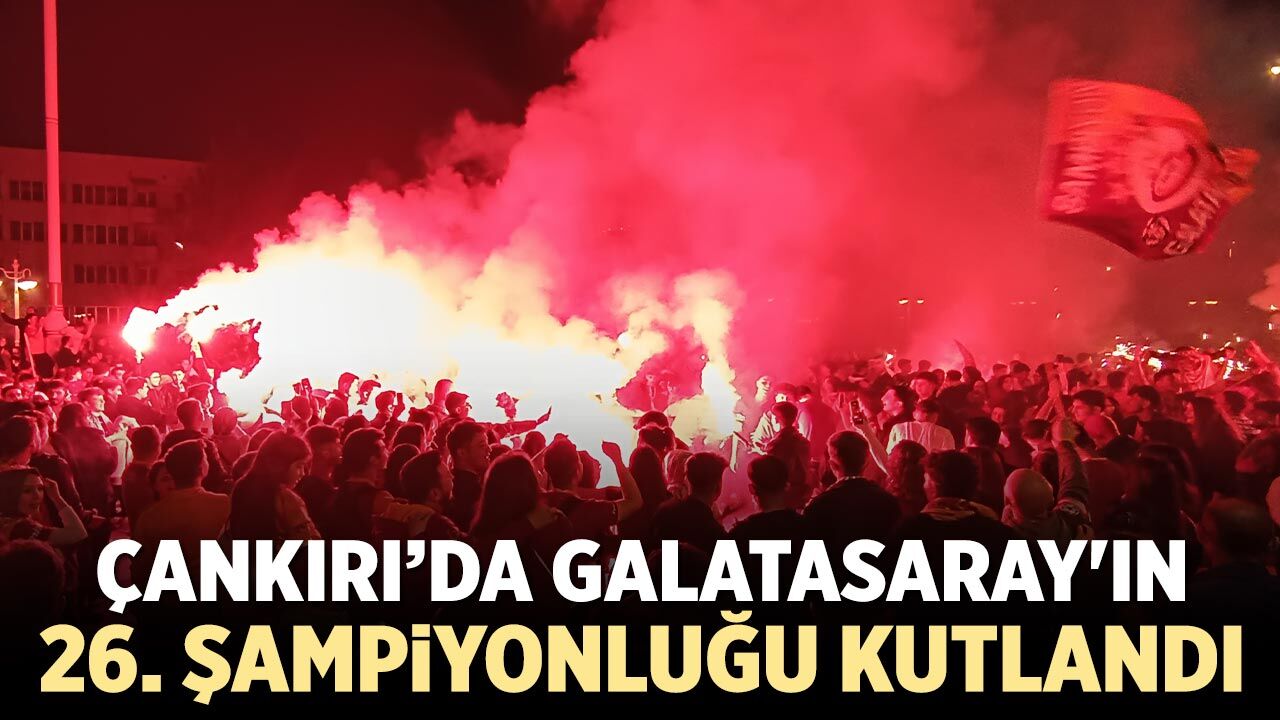 Çankırı’da Galatasaray’ın 26. şampiyonluğu coşkuyla kutlandı