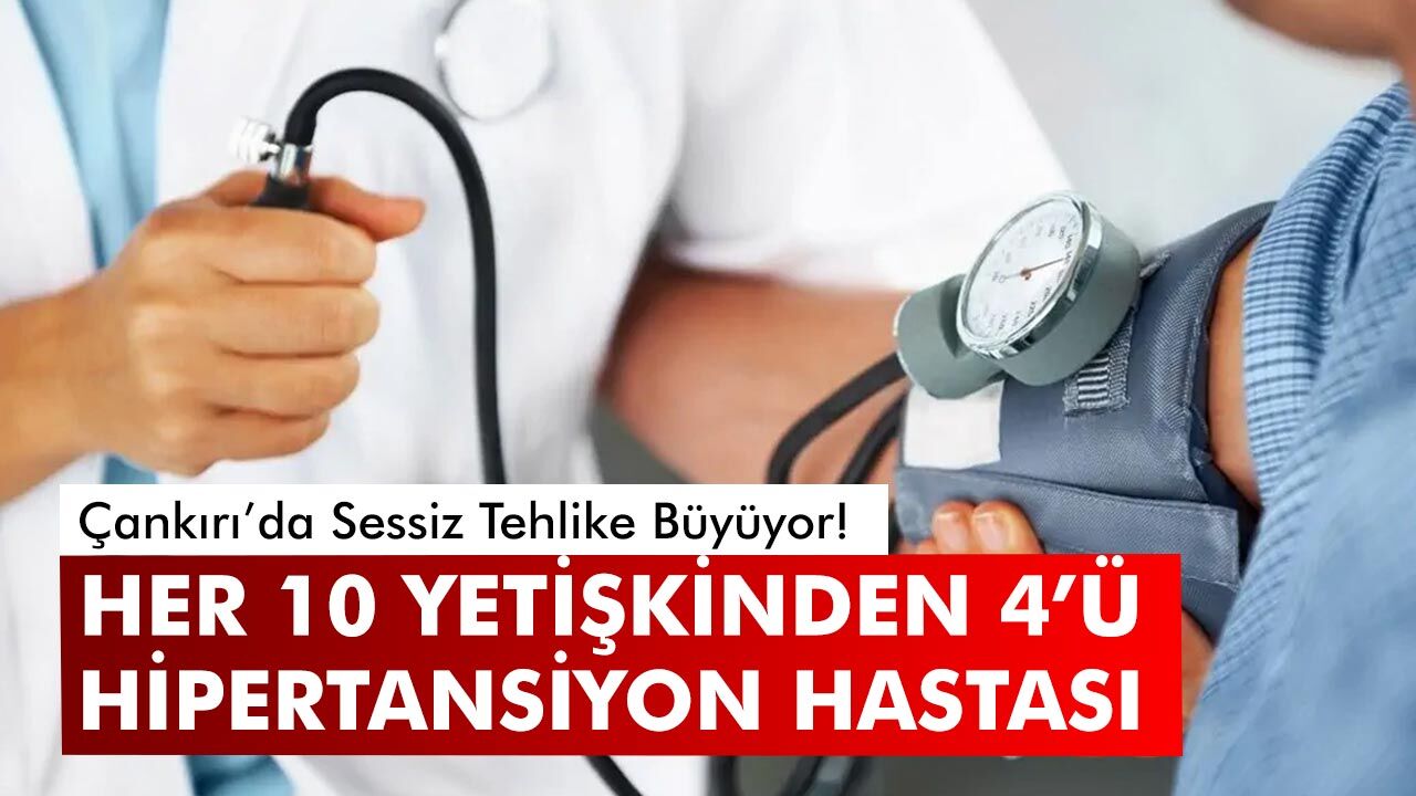 Çankırı’da Her 10 Yetişkinden 4’ü Hipertansiyon Hastası