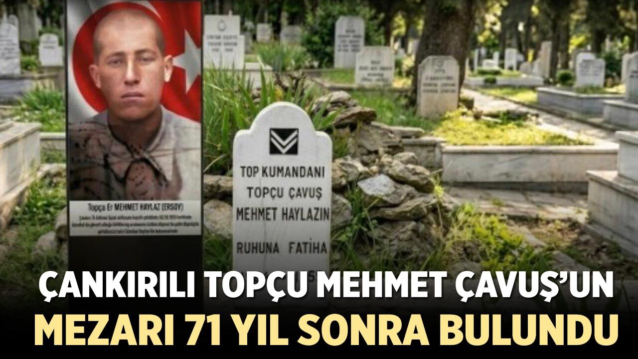 Çankırılı Topçu Mehmet Çavuş’un mezarı 71 yıl sonra bulundu