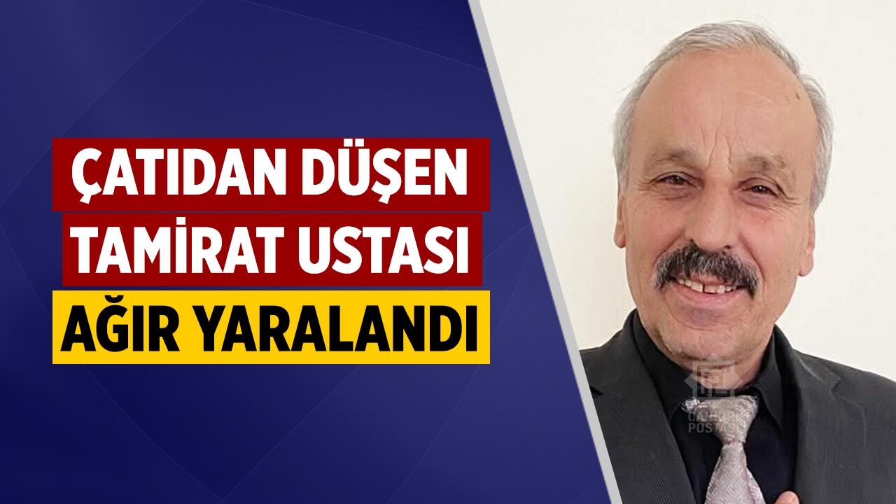 Çankırı'da çatıdan düşen tamirat ustası ağır yaralandı