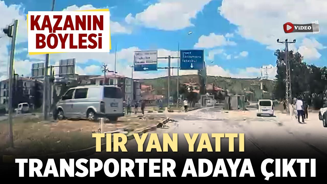 Çankırı’da kazanın böylesi: Tır devrildi, transporter adaya çıktı