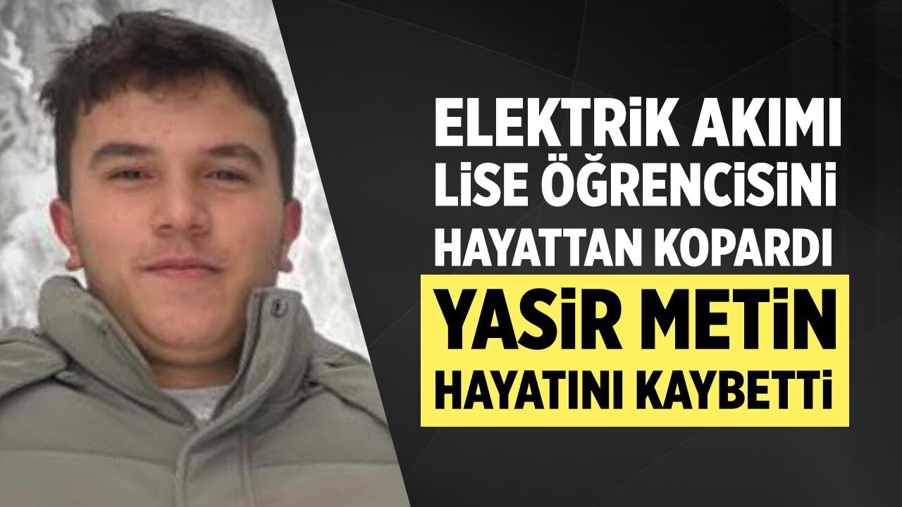 Elektrik akımı lise öğrencisini hayattan kopardı