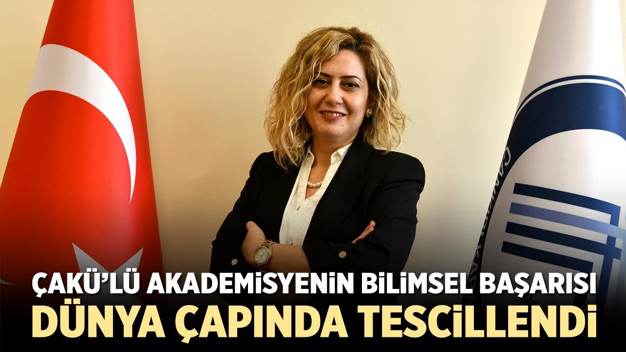 ÇAKÜ’lü akademisyenin bilimsel başarısı dünya çapında tescillendi