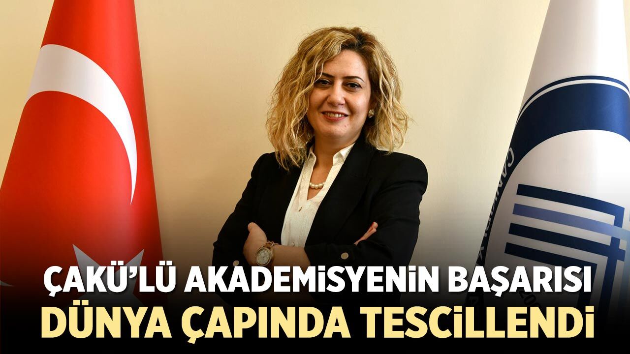 ÇAKÜ’lü akademisyenin bilimsel başarısı dünya çapında tescillendi
