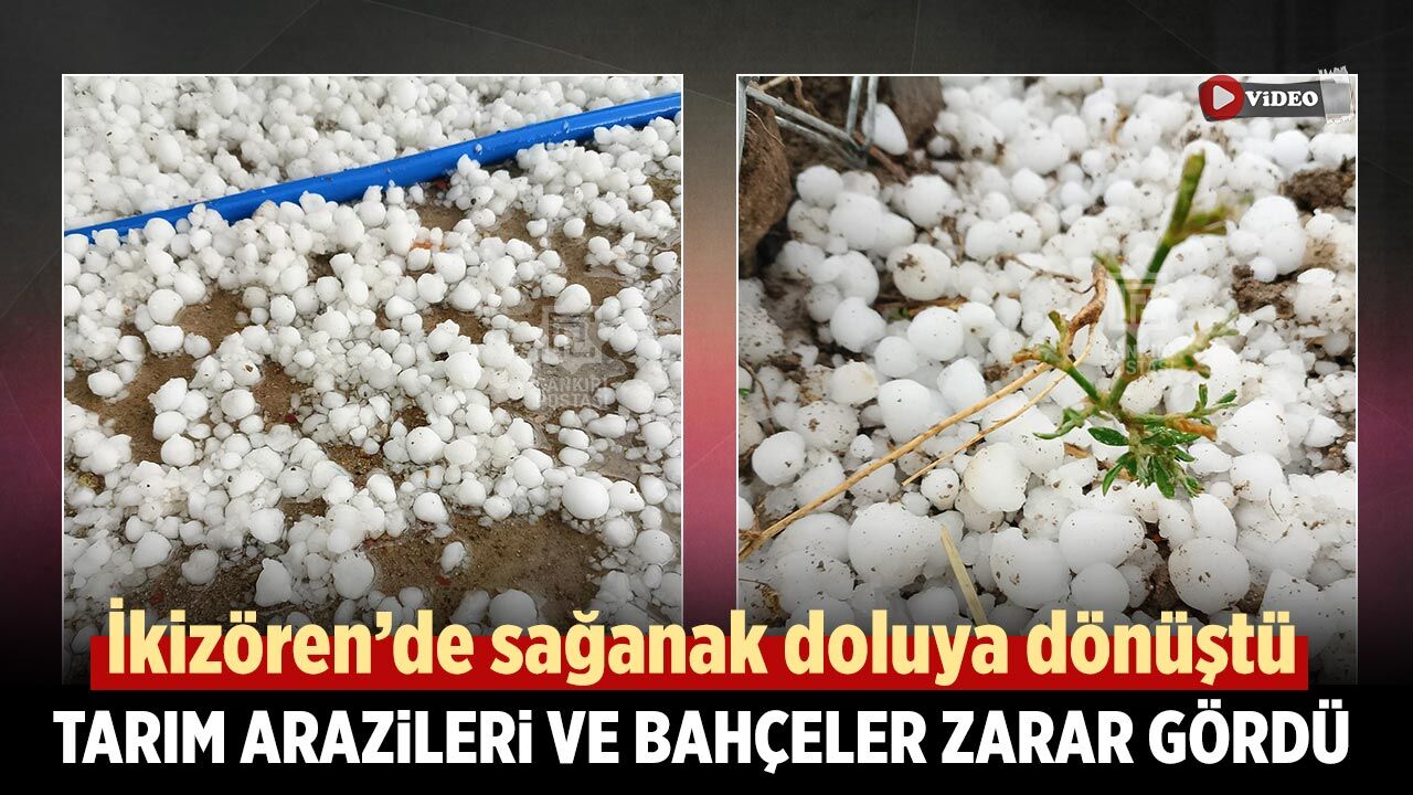 Çankırı'da sağanak doluya dönüştü: Tarım arazileri ve bahçeler zarar gördü
