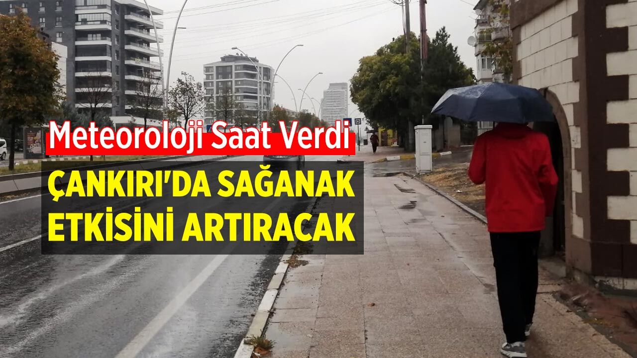 Çankırı'da kuvvetli yağış bekleniyor