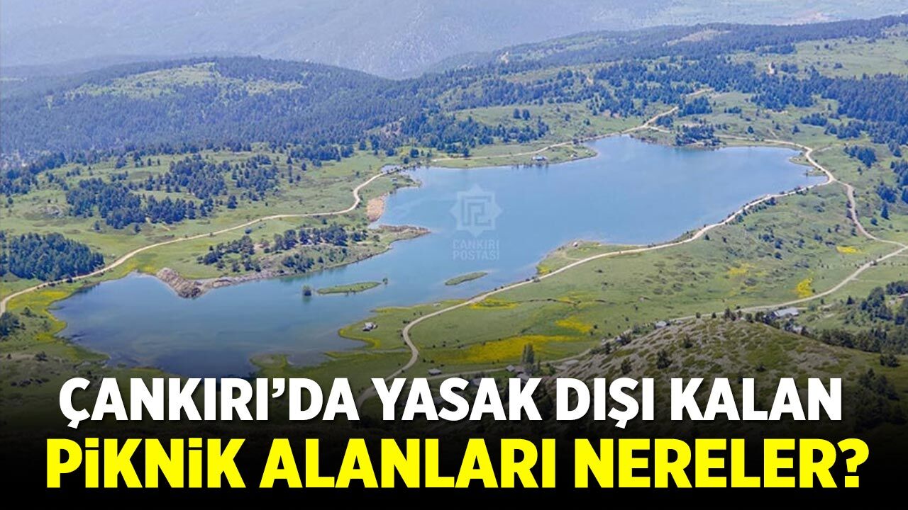 Çankırı’da yasak dışı kalan piknik alanları nereler?
