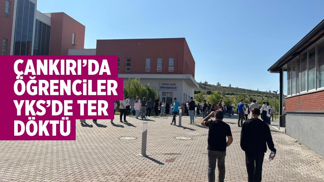 Çankırı’da öğrenciler YKS’de ter döktü