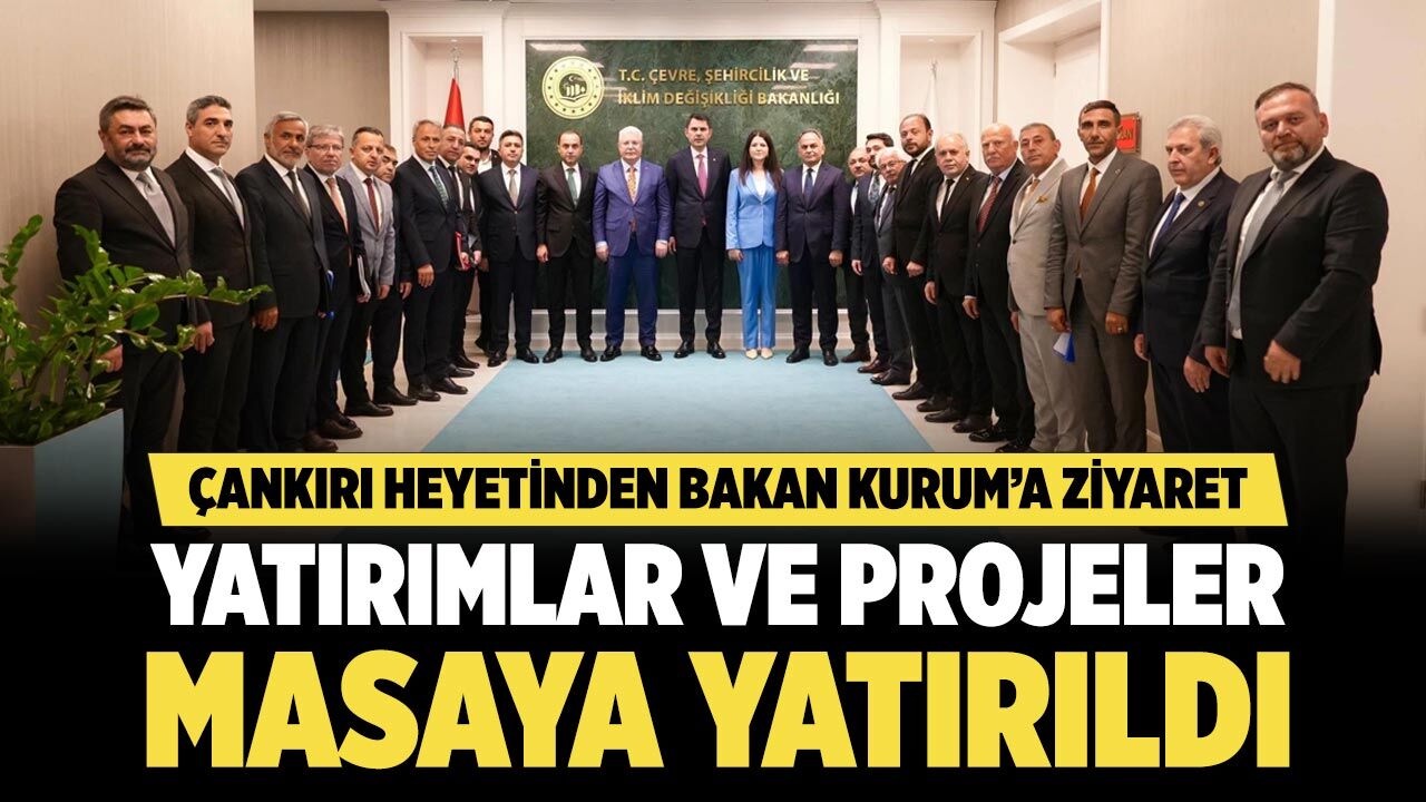 Çankırı heyetinden Bakan Kurum’a önemli ziyaret
