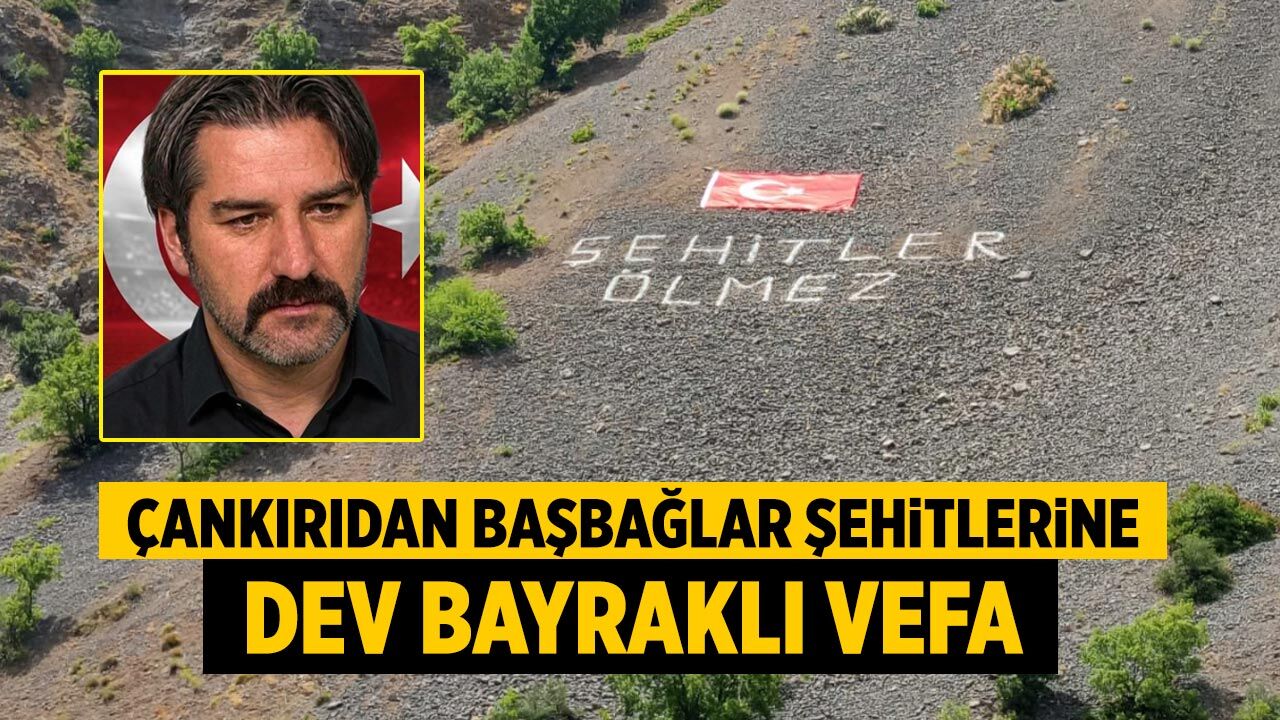 Çankırıdan Başbağlar şehitlerine dev bayraklı vefa
