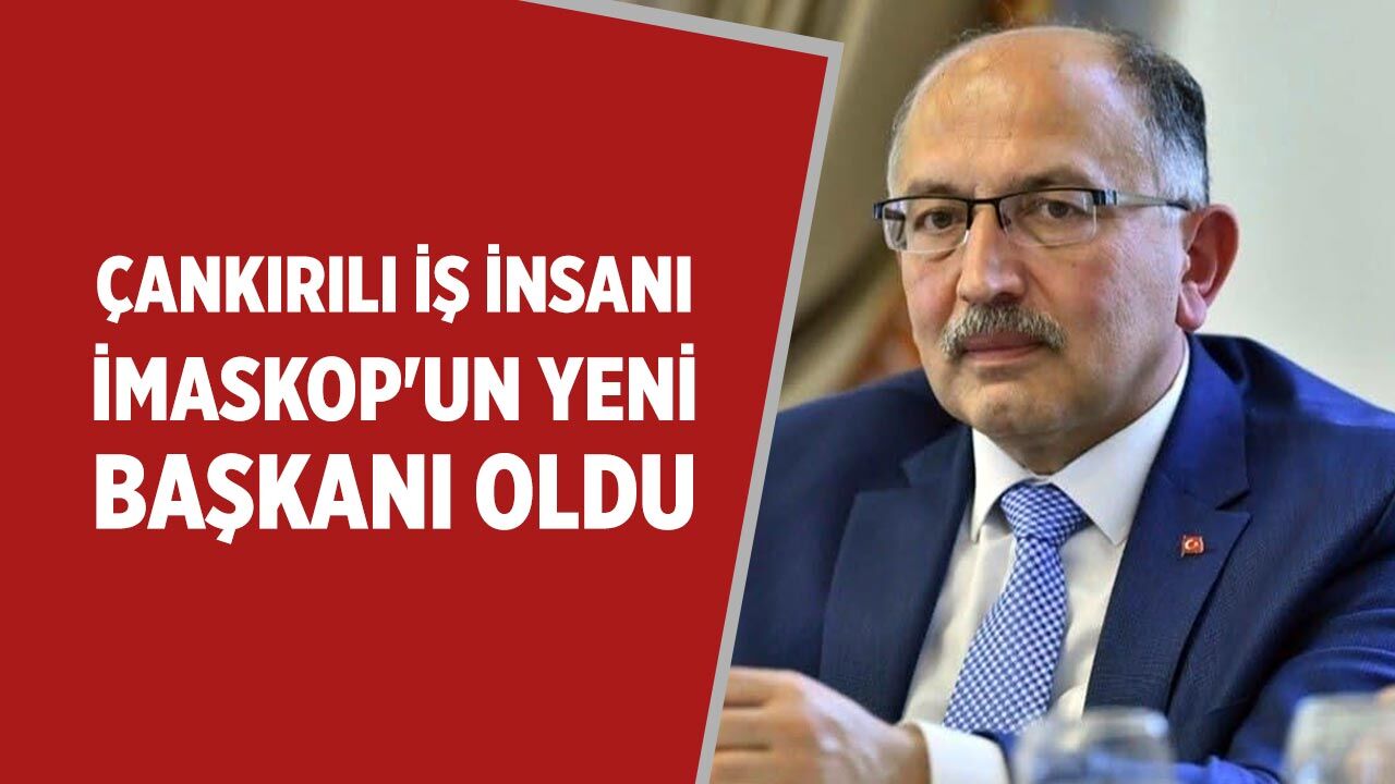 Çankırılı iş insanı İMASKOP'un yeni başkanı oldu