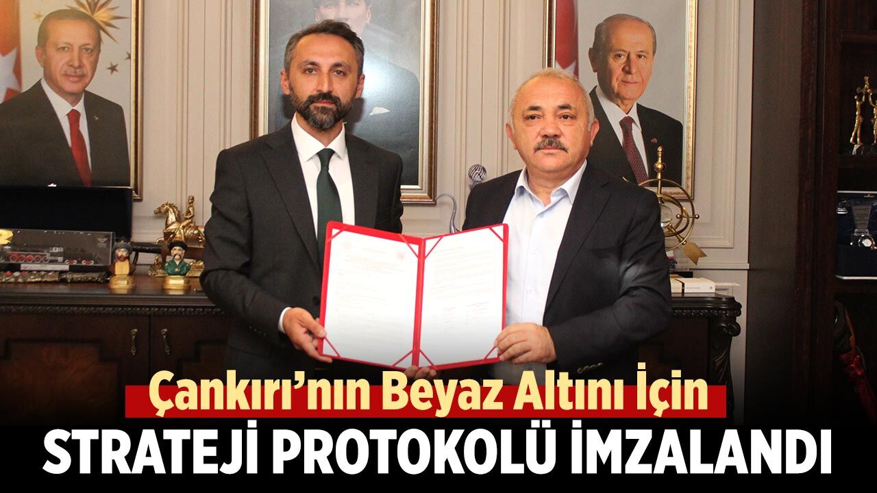 Çankırı’nın beyaz altını için yeni strateji protokolü imzalandı